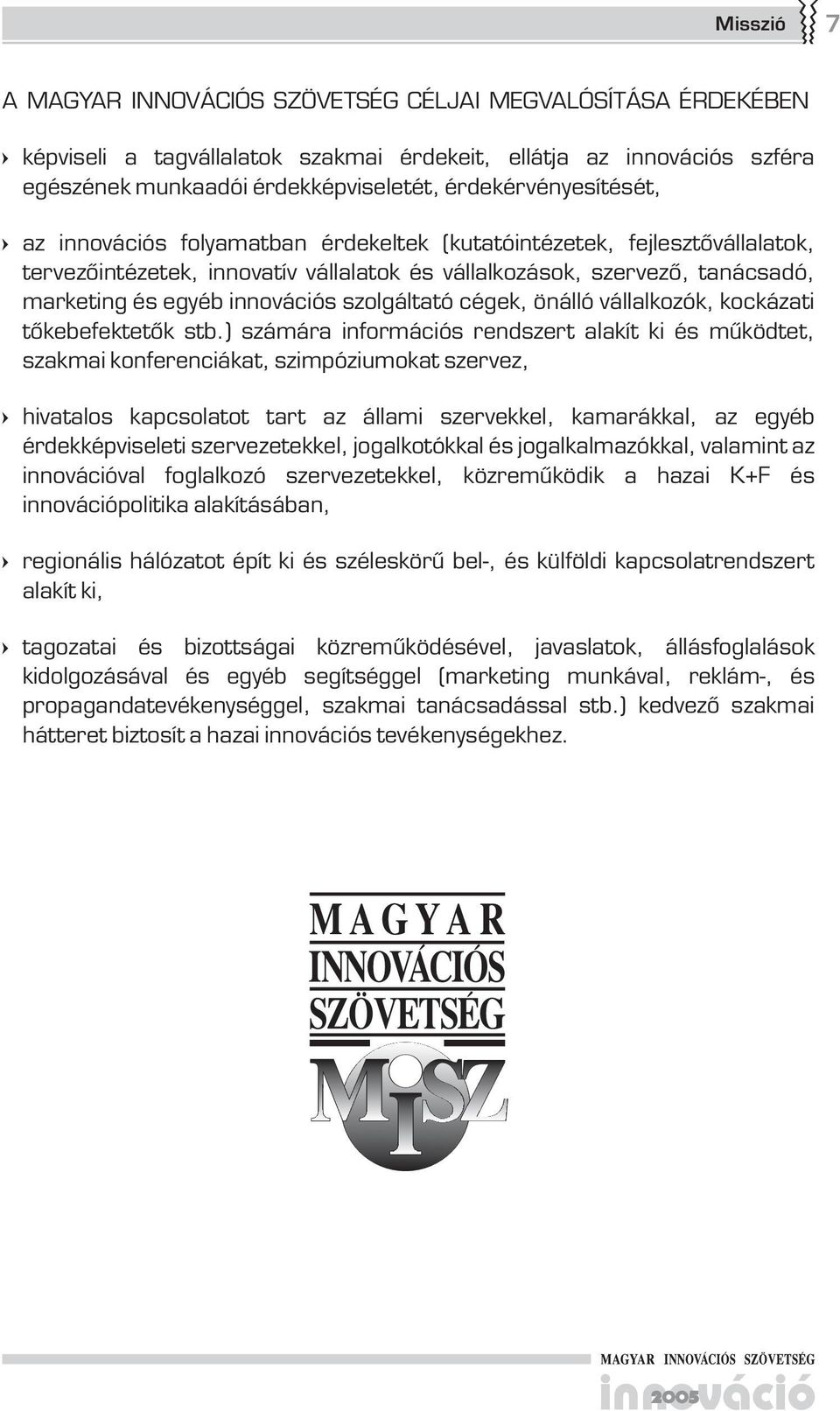 innovációs szolgáltató cégek, önálló vállalkozók, kockázati tőkebefektetők stb.