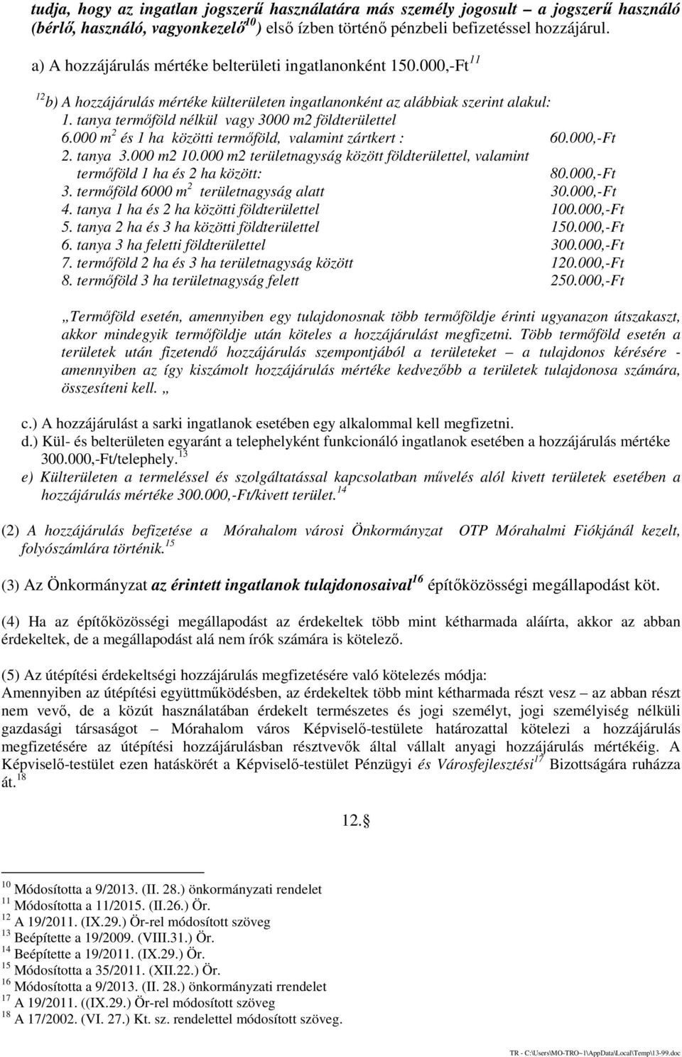 tanya termőföld nélkül vagy 3000 m2 földterülettel 6.000 m 2 és 1 ha közötti termőföld, valamint zártkert : 60.000,-Ft 2. tanya 3.000 m2 10.