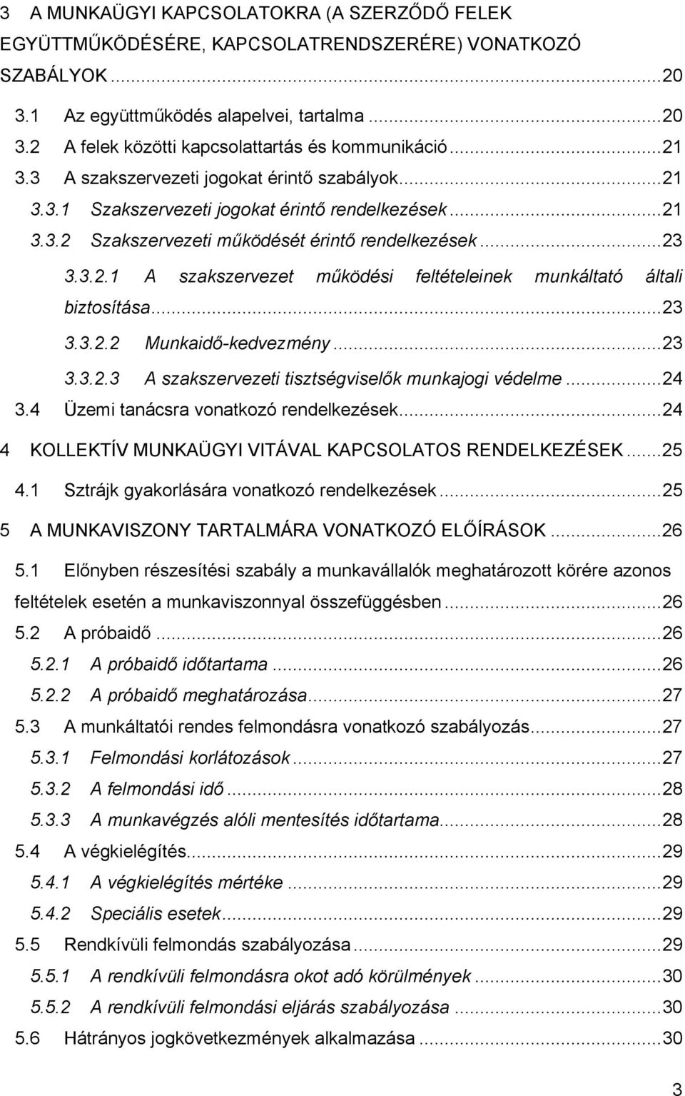 ..23 3.3.2.2 Munkaidő-kedvezmény...23 3.3.2.3 A szakszervezeti tisztségviselők munkajogi védelme...24 3.4 Üzemi tanácsra vonatkozó rendelkezések.