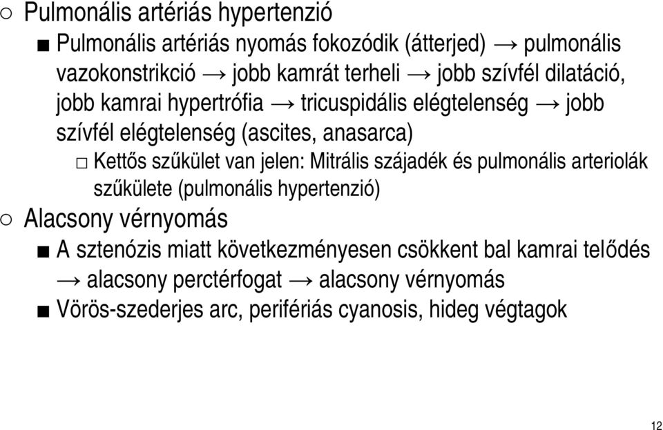 van jelen: Mitrális szájadék és pulmonális arteriolák szűkülete (pulmonális hypertenzió) Alacsony vérnyomás A sztenózis miatt