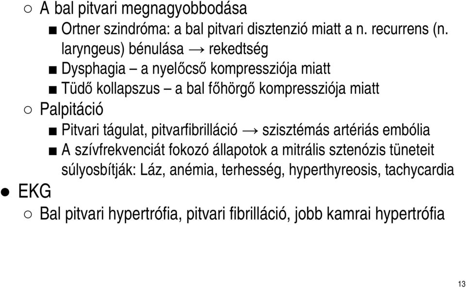 Palpitáció Pitvari tágulat, pitvarfibrilláció szisztémás artériás embólia A szívfrekvenciát fokozó állapotok a mitrális