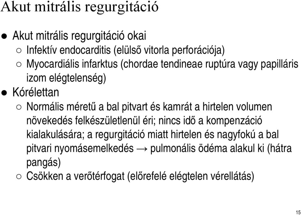hirtelen volumen növekedés felkészületlenül éri; nincs idő a kompenzáció kialakulására; a regurgitáció miatt hirtelen és