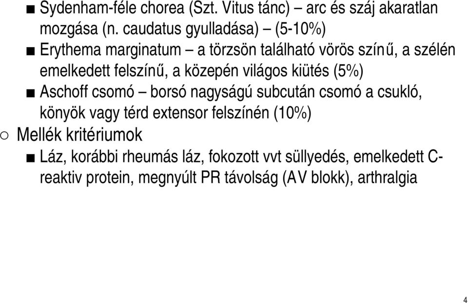 közepén világos kiütés (5%) Aschoff csomó borsó nagyságú subcután csomó a csukló, könyök vagy térd extensor
