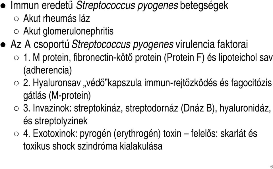 Hyaluronsav védő kapszula immun-rejtőzködés és fagocitózis gátlás (M-protein) 3.
