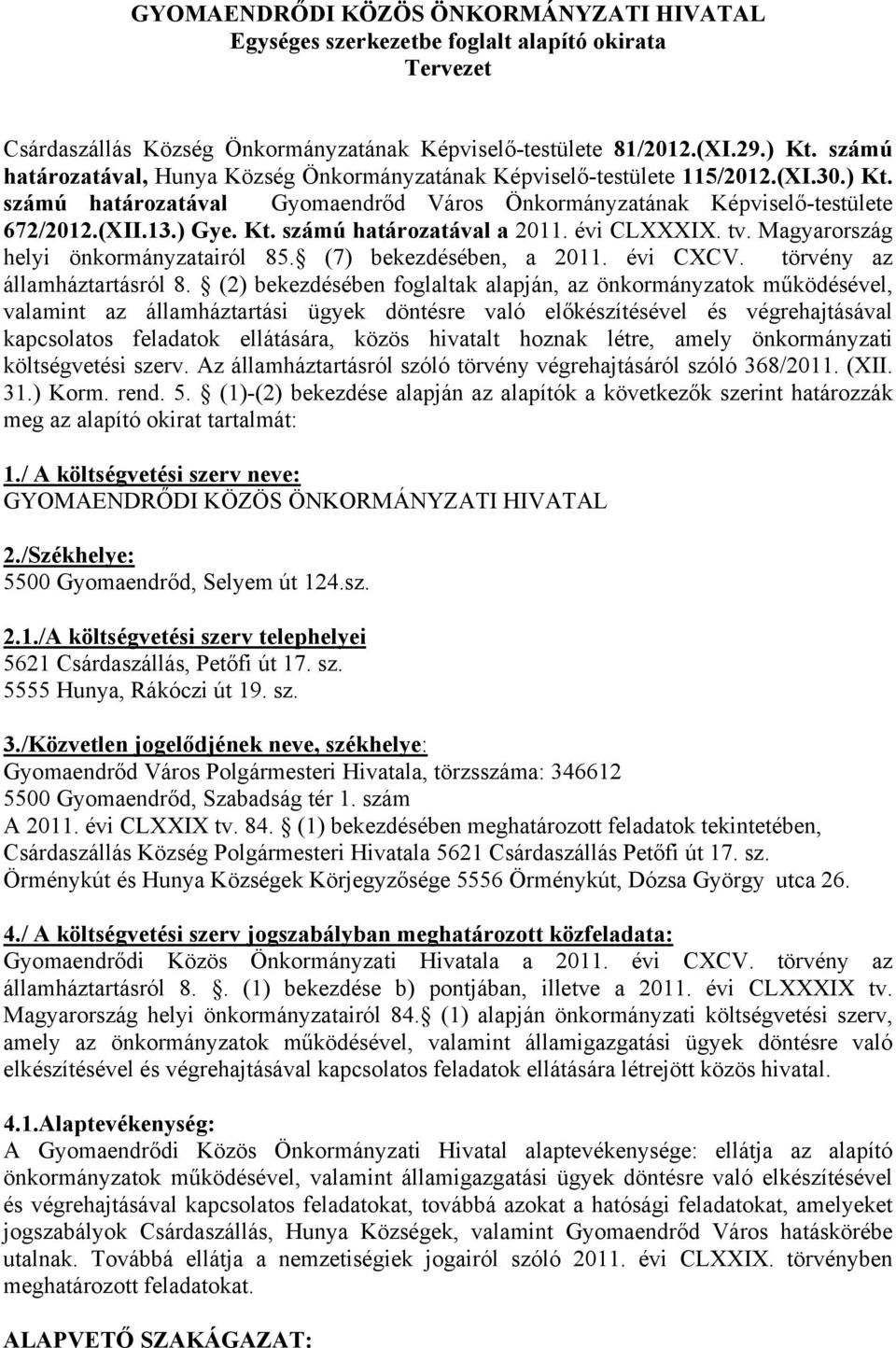 évi CLXXXIX. tv. Magyarország helyi önkormányzatairól 85. (7) bekezdésében, a 2011. évi CXCV. törvény az államháztartásról 8.