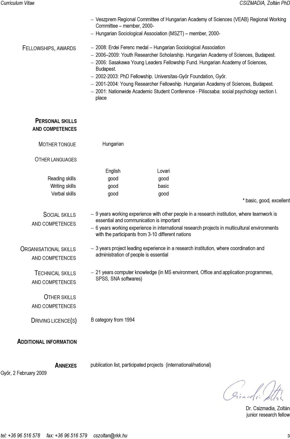 Hungarian Academy of Sciences, Budapest. 2002-2003: PhD Fellowship. Universitas-Gyır Foundation, Gyır. 2001-2004: Young Researcher Fellowship. Hungarian Academy of Sciences, Budapest.