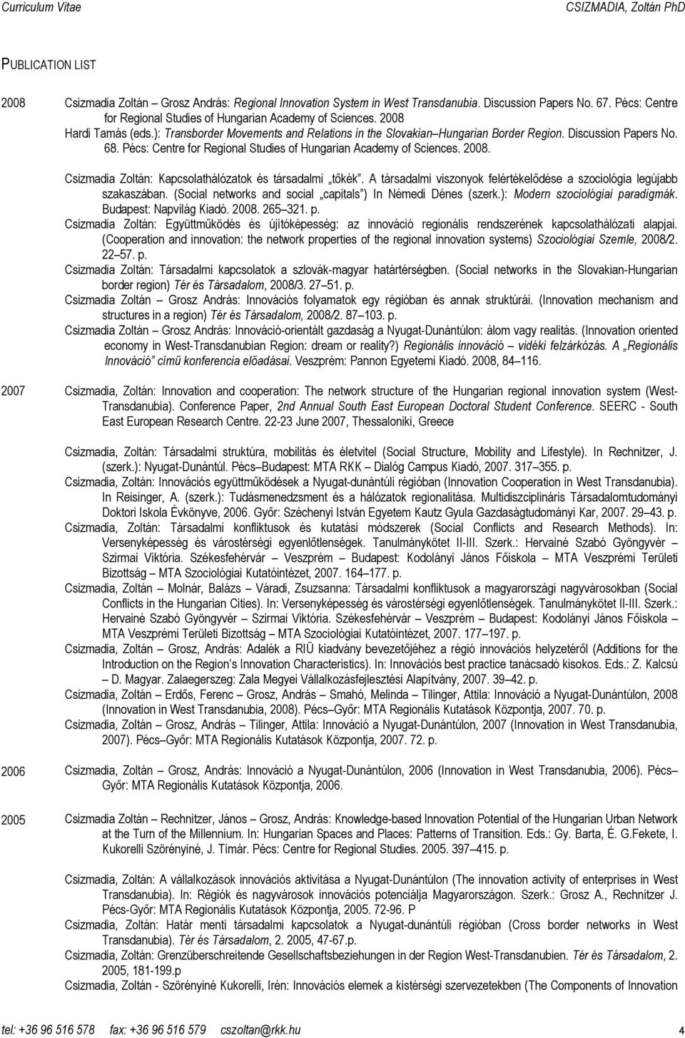 2008. Csizmadia Zoltán: Kapcsolathálózatok és társadalmi tıkék. A társadalmi viszonyok felértékelıdése a szociológia legújabb szakaszában.