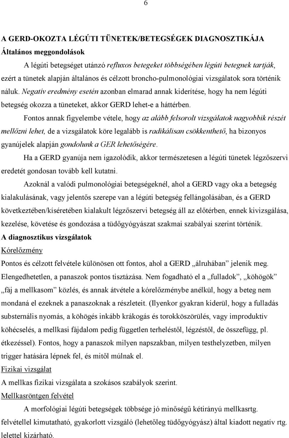 Negatív eredmény esetén azonban elmarad annak kiderítése, hogy ha nem légúti betegség okozza a tüneteket, akkor GERD lehet-e a háttérben.
