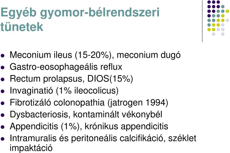 Fibrotizáló colonopathia (jatrogen 1994) Dysbacteriosis, kontaminált vékonybél