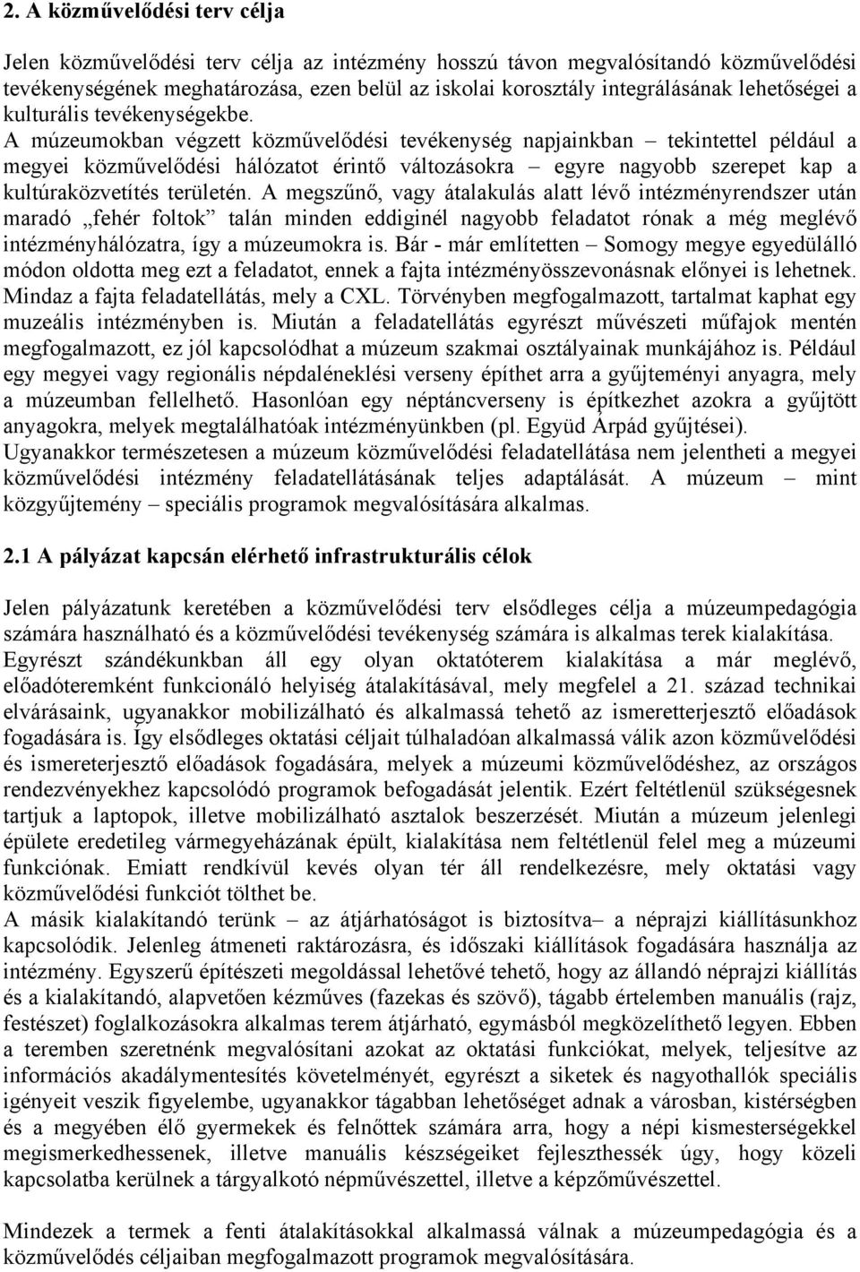 A múzeumokban végzett közművelődési tevékenység napjainkban tekintettel például a megyei közművelődési hálózatot érintő változásokra egyre nagyobb szerepet kap a kultúraközvetítés területén.