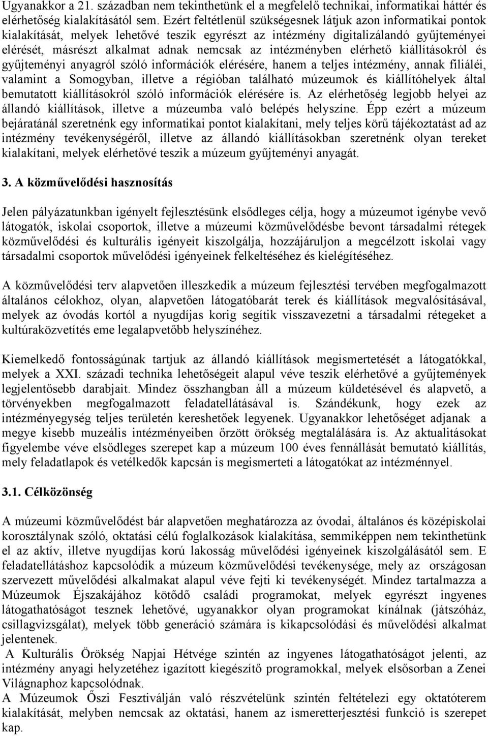 intézményben elérhető kiállításokról és gyűjteményi anyagról szóló információk elérésére, hanem a teljes intézmény, annak filiáléi, valamint a Somogyban, illetve a régióban található múzeumok és