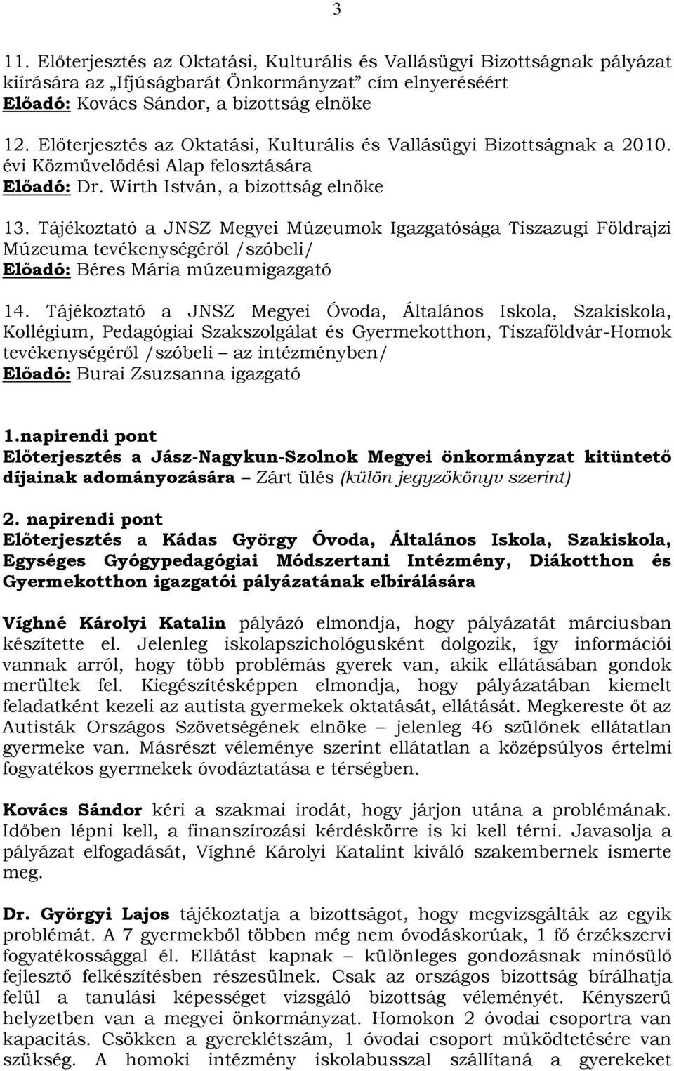 Tájékoztató a JNSZ Megyei Múzeumok Igazgatósága Tiszazugi Földrajzi Múzeuma tevékenységéről /szóbeli/ Előadó: Béres Mária múzeumigazgató 14.