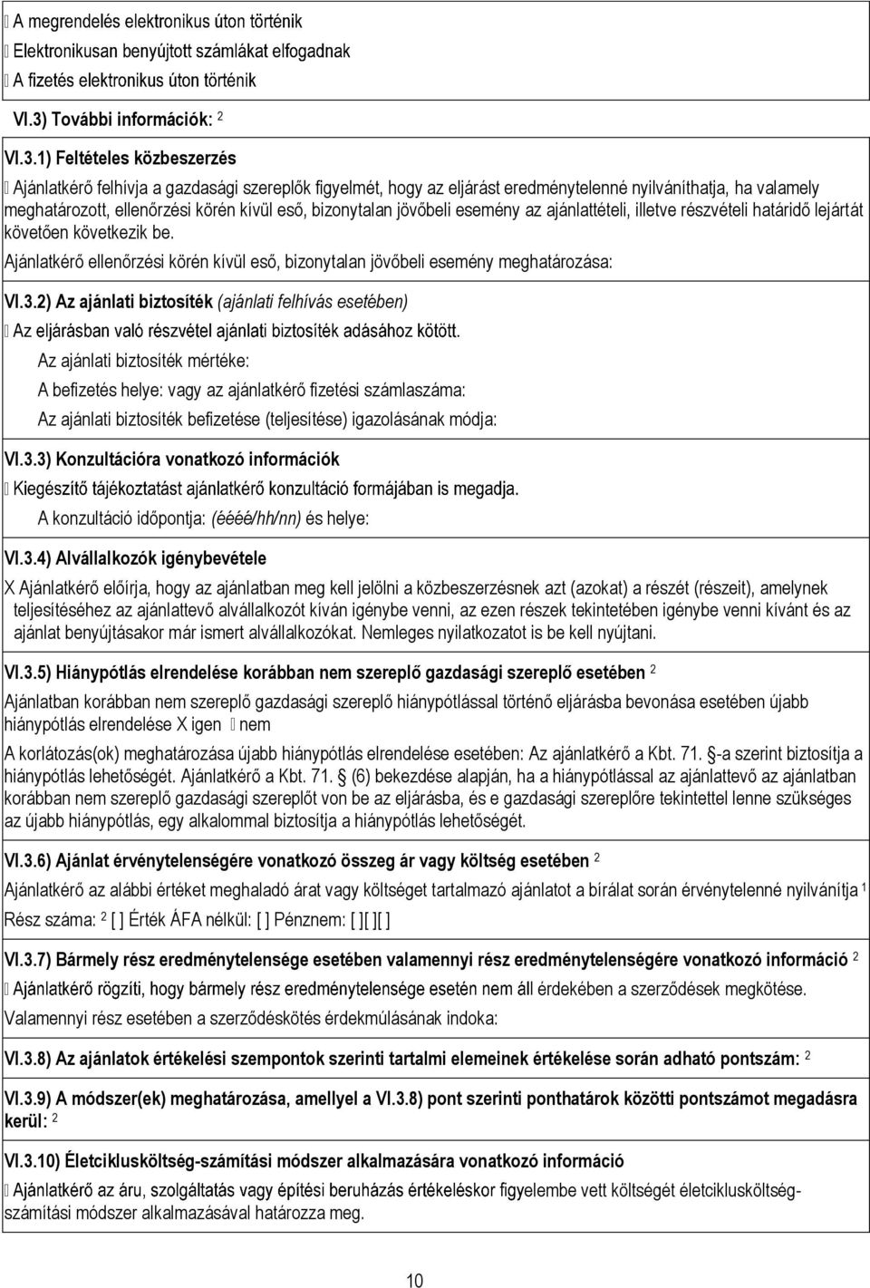 Ajánlatkérő ellenőrzési körén kívül eső, bizonytalan jövőbeli esemény meghatározása: VI.3.