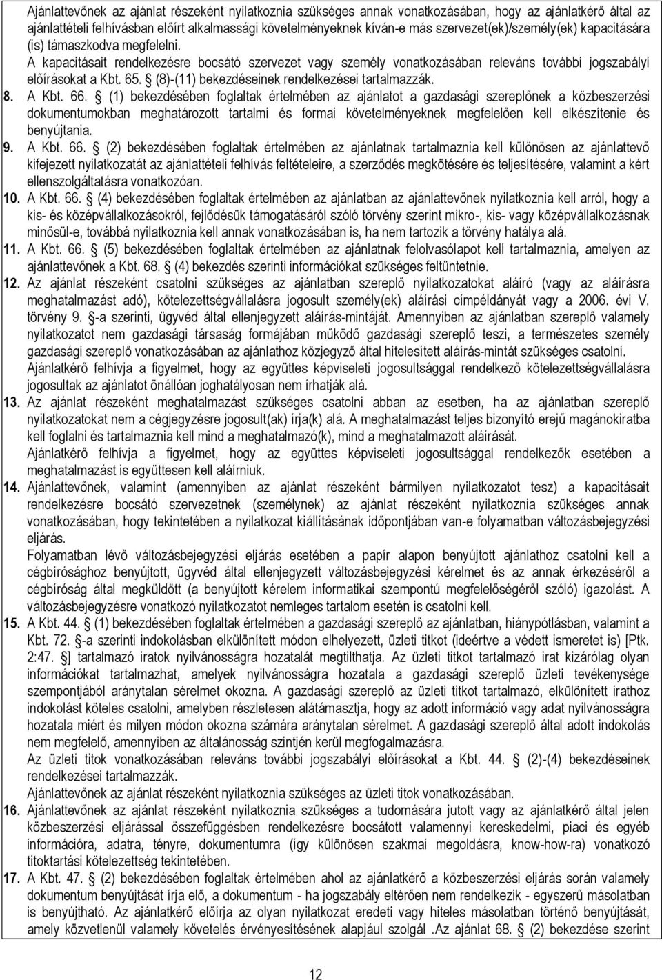 (8)-(11) bekezdéseinek rendelkezései tartalmazzák. 8. A Kbt. 66.