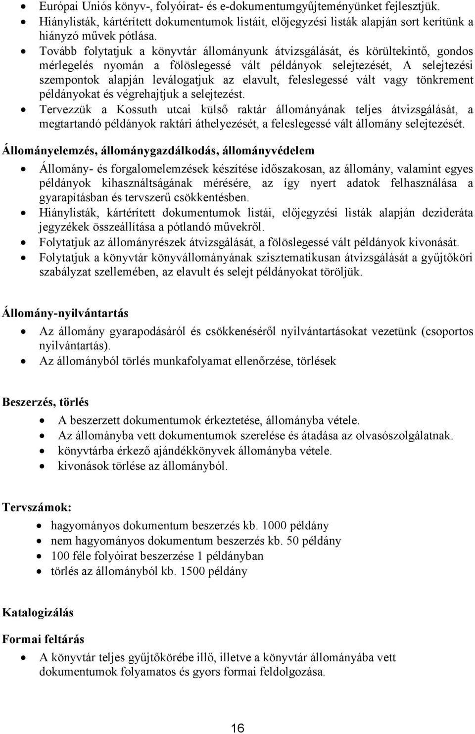 feleslegessé vált vagy tönkrement példányokat és végrehajtjuk a selejtezést.