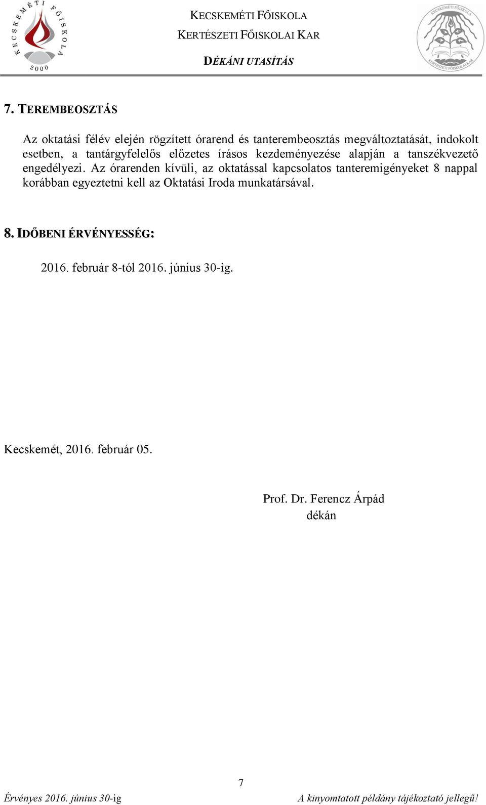 Az órarenden kívüli, az oktatással kapcsolatos tanteremigényeket 8 nappal korábban egyeztetni kell az Oktatási