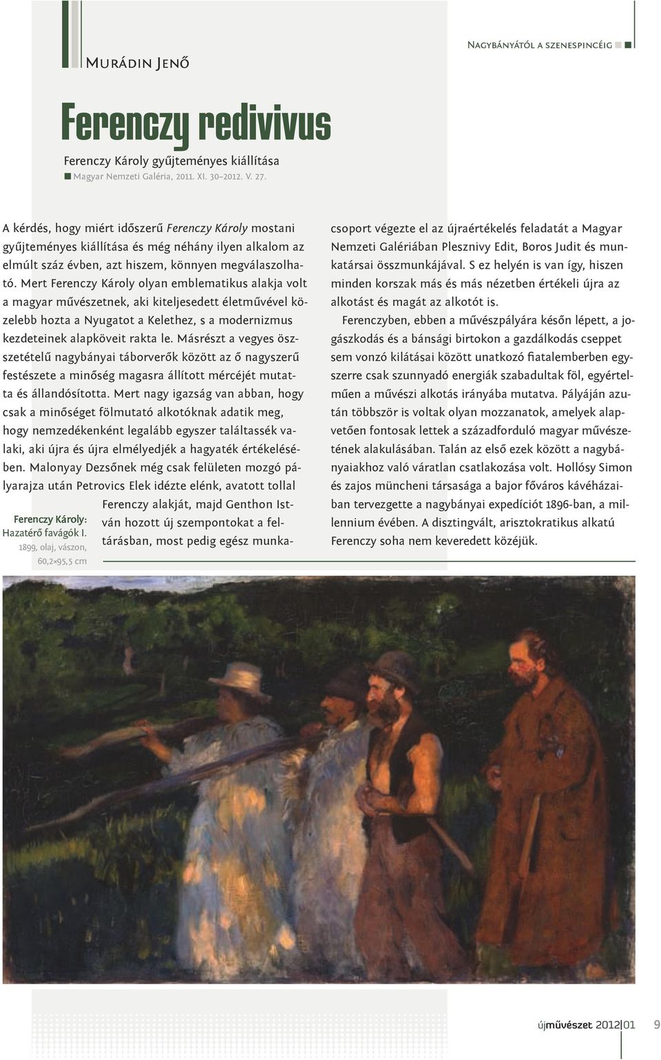 Mert Ferenczy Károly olyan emblematikus alakja volt a magyar művészetnek, aki kiteljesedett életművével közelebb hozta a Nyugatot a Kelethez, s a modernizmus kezdeteinek alapköveit rakta le.