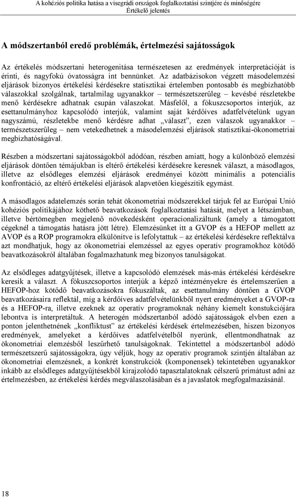 Az adatbázisokon végzett másodelemzési eljárások bizonyos értékelési kérdésekre statisztikai értelemben pontosabb és megbízhatóbb válaszokkal szolgálnak, tartalmilag ugyanakkor természetszerűleg