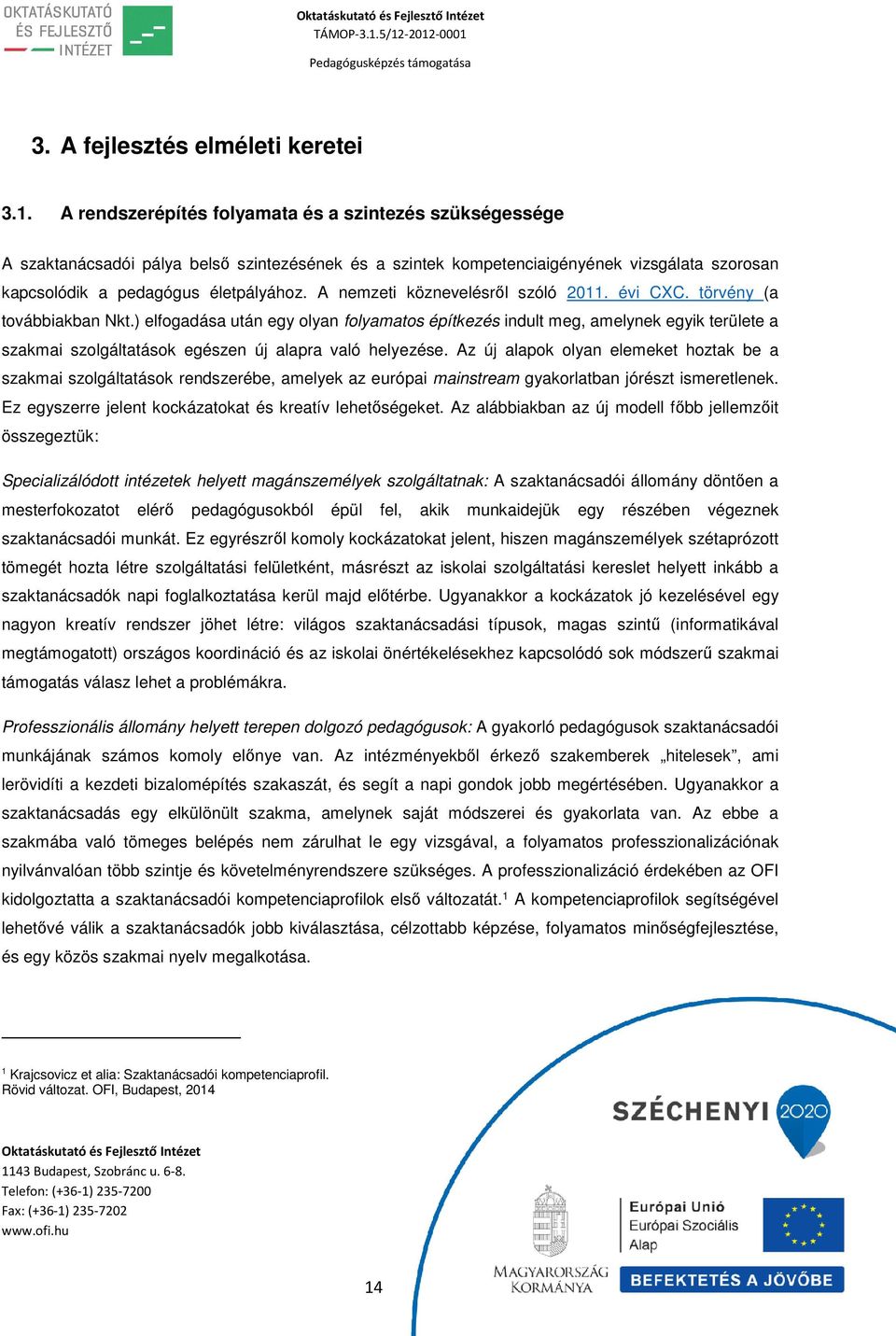 A nemzeti köznevelésről szóló 2011. évi CXC. törvény (a továbbiakban Nkt.