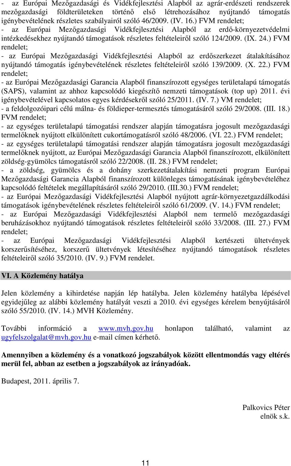 (IX. 24.) FVM - az Európai Mezőgazdasági Vidékfejlesztési Alapból az erdőszerkezet átalakításához nyújtandó támogatás igénybevételének részletes feltételeiről szóló 139/2009. (X. 22.