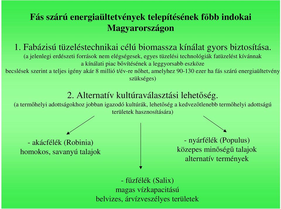 millió t/év-re nıhet, amelyhez 90-130 ezer ha fás szárú energiaültetvény szükséges) 2. Alternatív kultúraválasztási lehetıség.