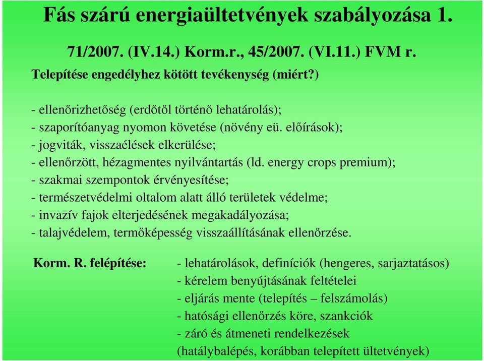 energy crops premium); - szakmai szempontok érvényesítése; - természetvédelmi oltalom alatt álló területek védelme; - invazív fajok elterjedésének megakadályozása; - talajvédelem, termıképesség