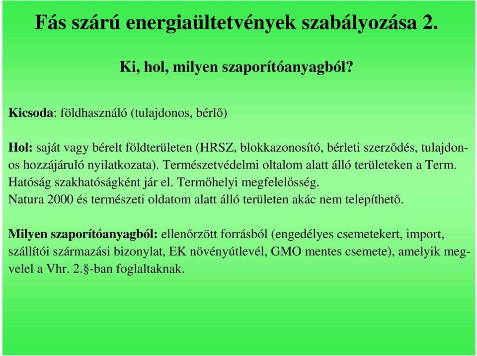 nyilatkozata). Természetvédelmi oltalom alatt álló területeken a Term. Hatóság szakhatóságként jár el. Termıhelyi megfelelısség.
