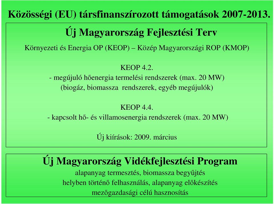 - megújuló hıenergia termelési rendszerek (max. 20 MW) (biogáz, biomassza rendszerek, egyéb megújulók) KEOP 4.