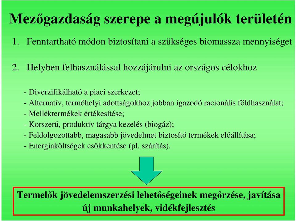 igazodó racionális földhasználat; - Melléktermékek értékesítése; - Korszerő, produktív tárgya kezelés (biogáz); - Feldolgozottabb, magasabb