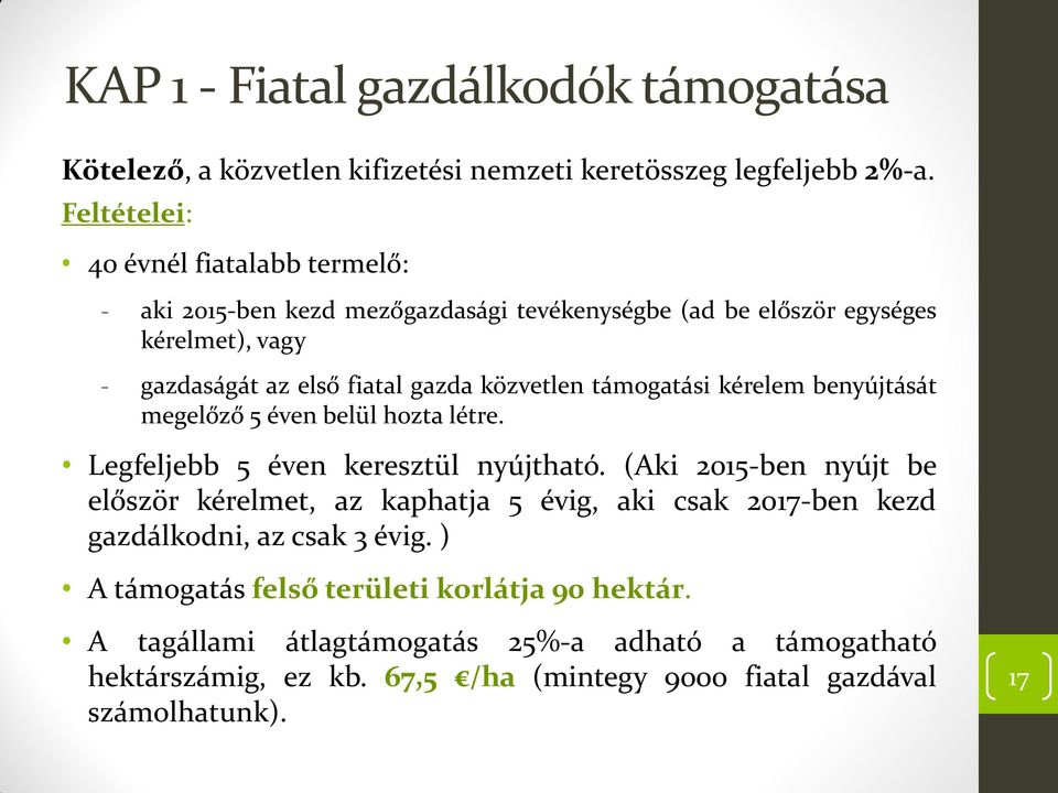 közvetlen támogatási kérelem benyújtását megelőző 5 éven belül hozta létre. Legfeljebb 5 éven keresztül nyújtható.