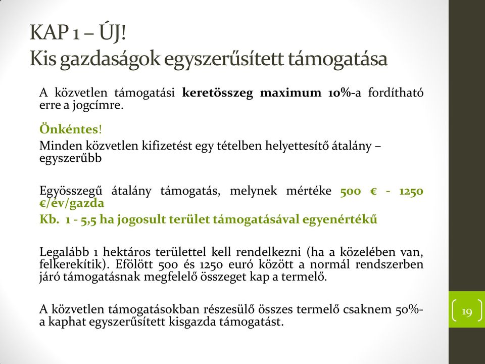 1-5,5 ha jogosult terület támogatásával egyenértékű Legalább 1 hektáros területtel kell rendelkezni (ha a közelében van, felkerekítik).