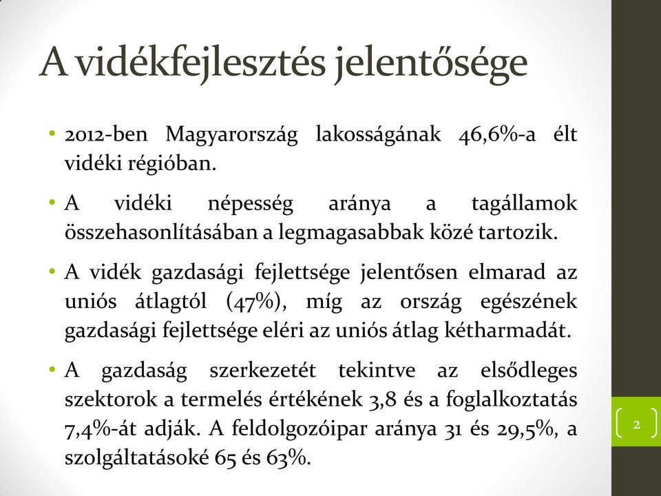 A vidék gazdasági fejlettsége jelentősen elmarad az uniós átlagtól (47%), míg az ország egészének gazdasági fejlettsége eléri az