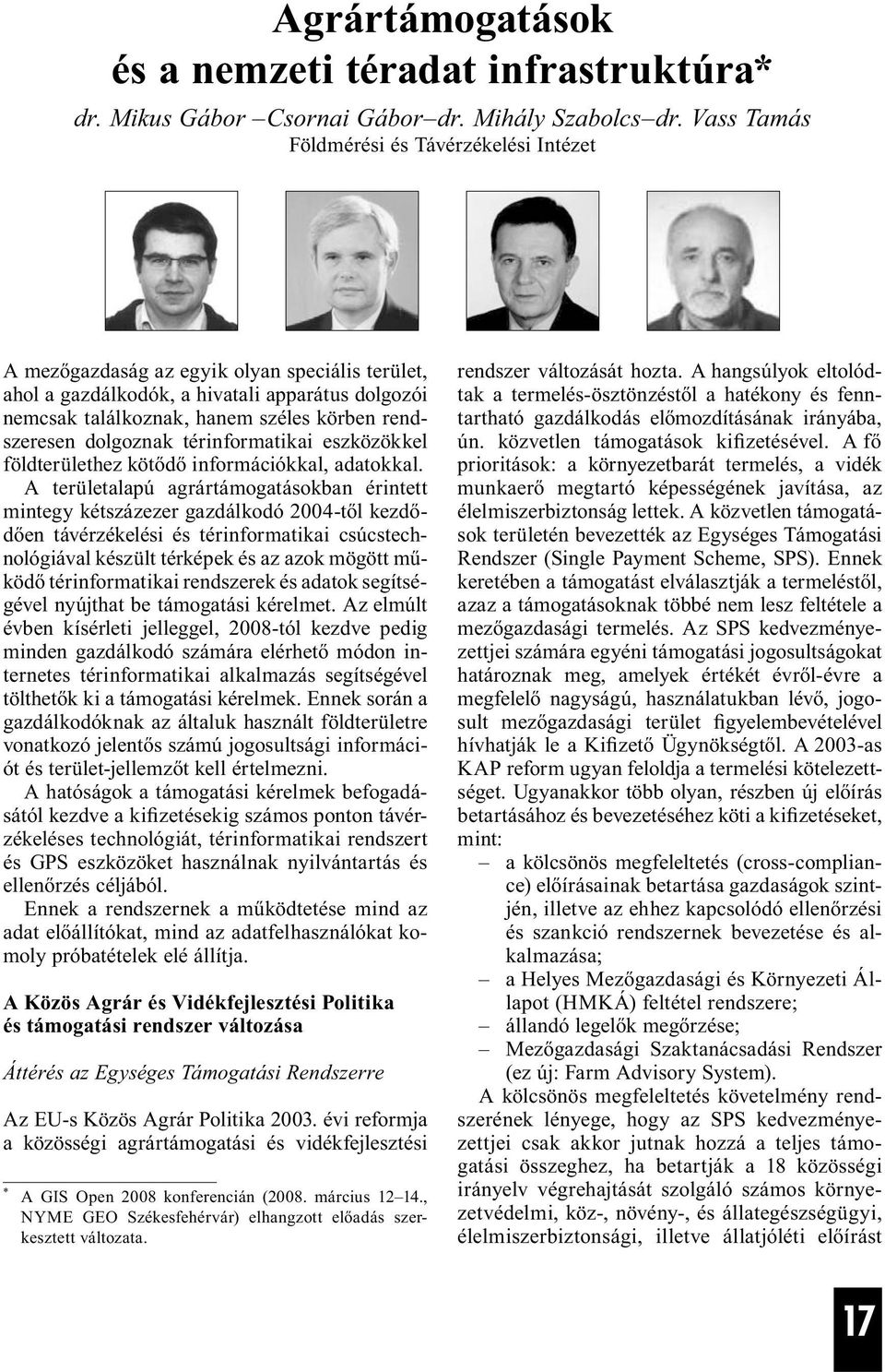 dolgoznak térinformatikai eszközökkel földterülethez kötődő információkkal, adatokkal.