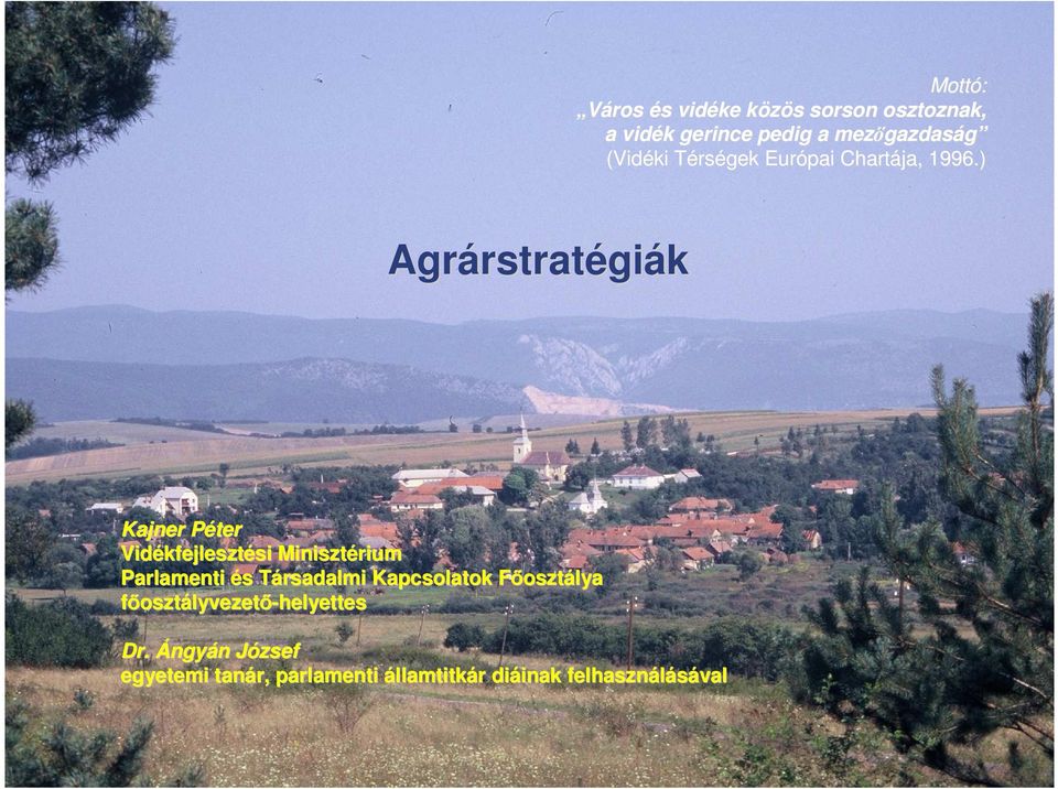 ) Agrárstrat rstratégiák Kajner PéterP Vidékfejleszt kfejlesztési si Minisztérium Parlamenti és s