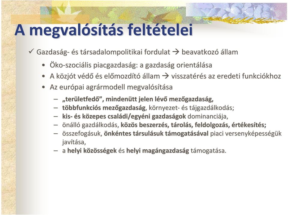 gazdaság,, környezetk rnyezet- és s tájgazdt jgazdálkodás; kis-és s közepes k családi/egy di/egyéni gazdaságok gokdominanciája, önálló gazdálkod lkodás, közös s beszerzés, s, tárolt rolás,