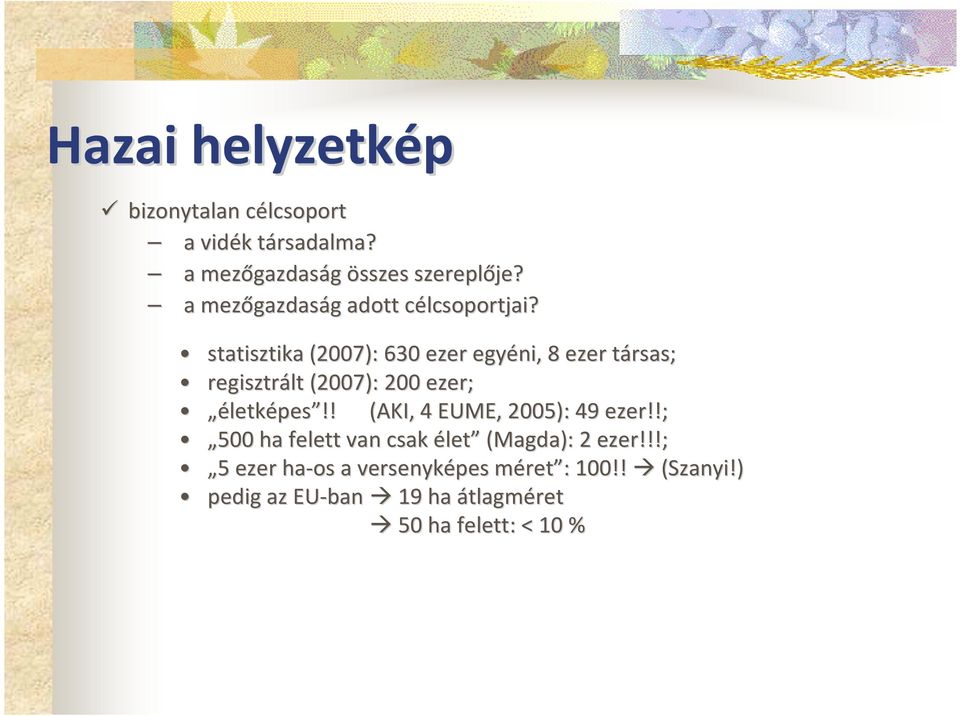 c statisztika (2007): 630 ezer egyéni, 8 ezer társas; t regisztrált (2007): 200 ezer; életk letképes!