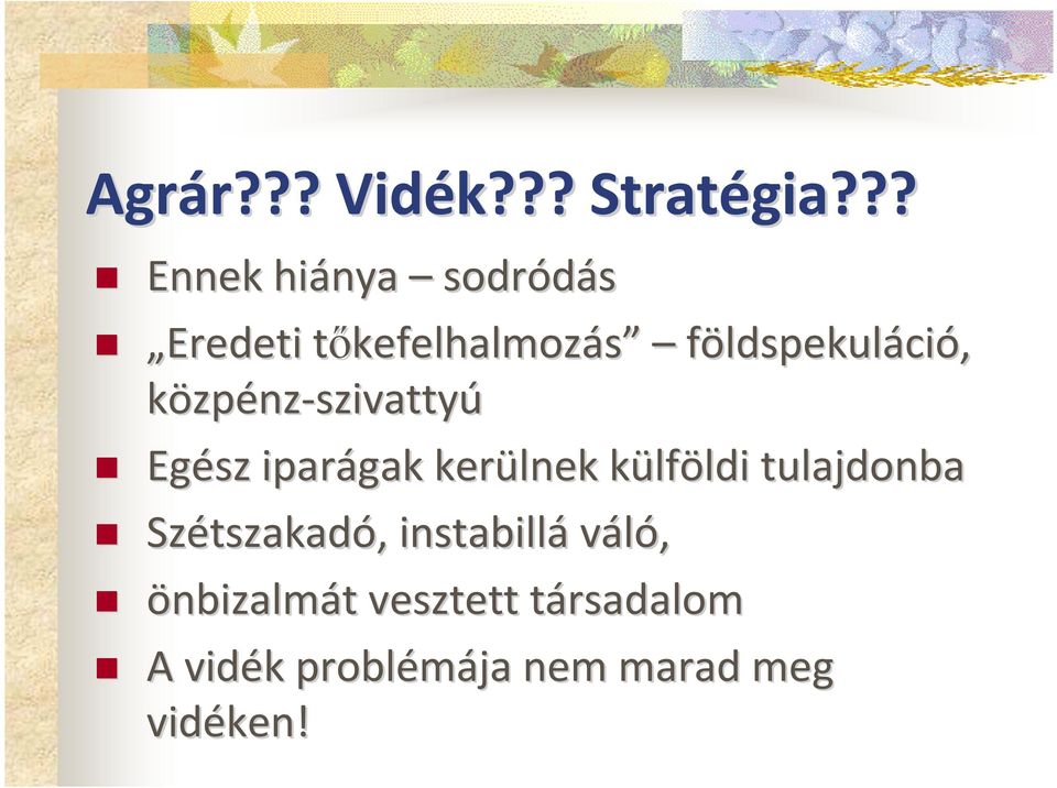 földspekuláció, közpénz-szivattyú Egész iparágak kerülnek külfk lföldi