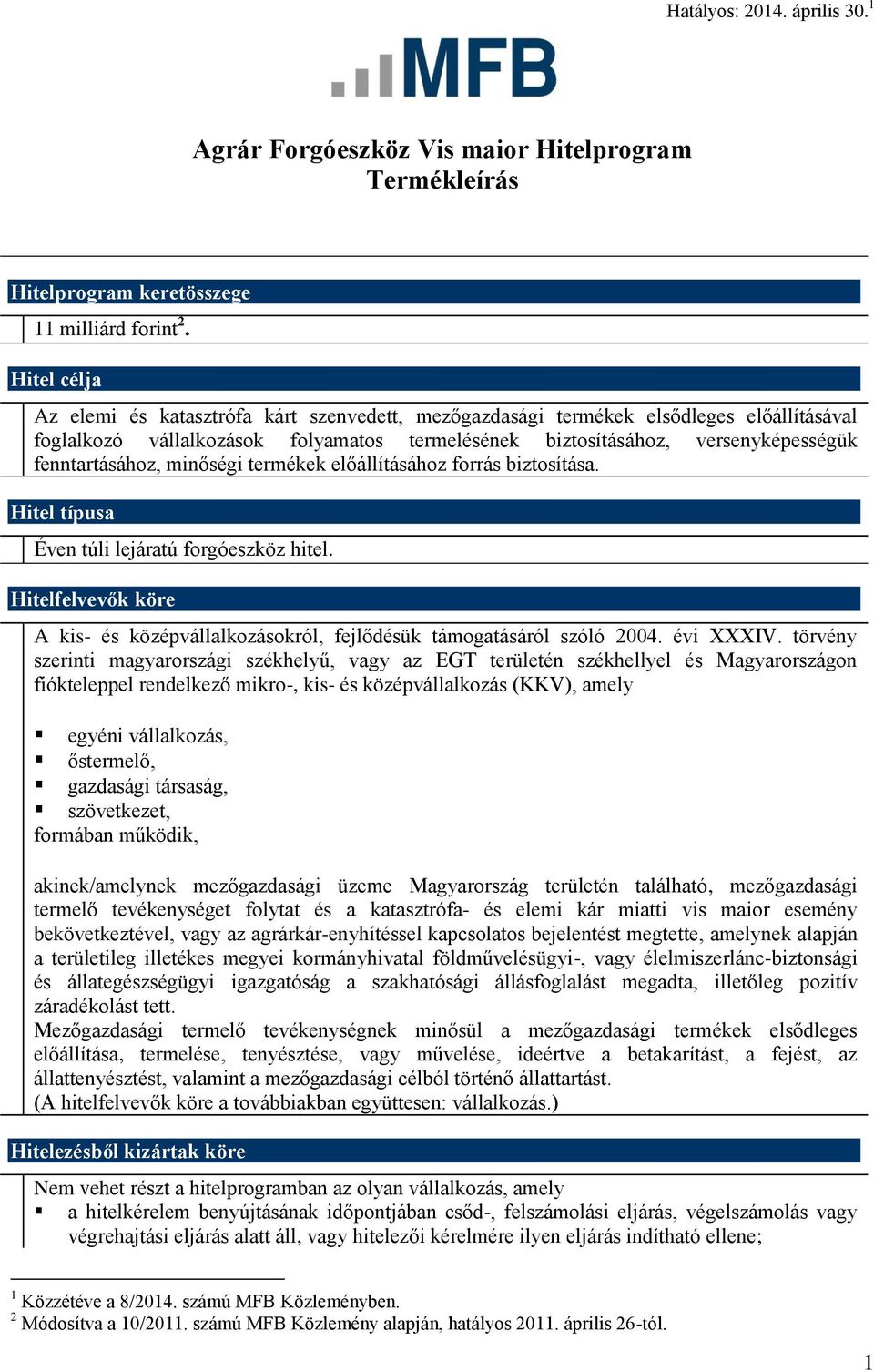 fenntartásához, minőségi termékek előállításához forrás biztosítása. Hitel típusa Éven túli lejáratú forgóeszköz hitel.