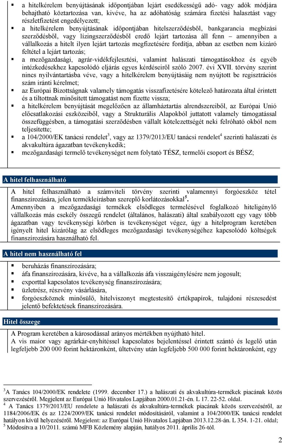 hitelt ilyen lejárt tartozás megfizetésére fordítja, abban az esetben nem kizáró feltétel a lejárt tartozás; a mezőgazdasági, agrár-vidékfejlesztési, valamint halászati támogatásokhoz és egyéb