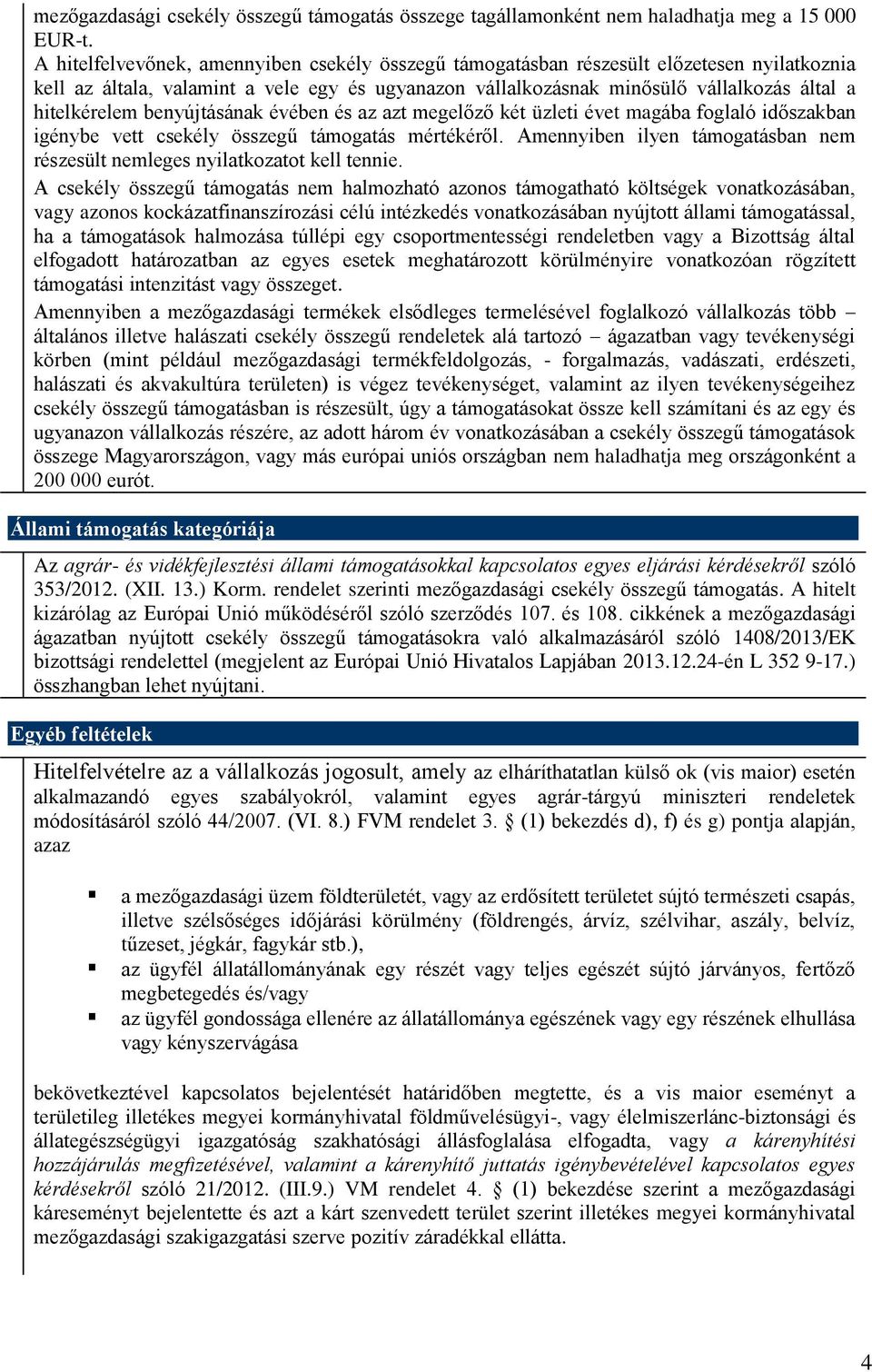 benyújtásának évében és az azt megelőző két üzleti évet magába foglaló időszakban igénybe vett csekély összegű támogatás mértékéről.