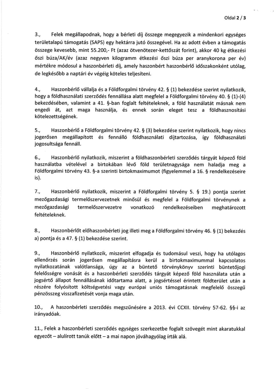 200,- Ft (azaz ötvenötezer-kett őszát forint), akkor 40 kg étkezési őszi búza/ak/év (azaz negyven kilogramm étkezési őszi búza per aranykorona per év) mértékre módosul a haszonbérleti díj, amely