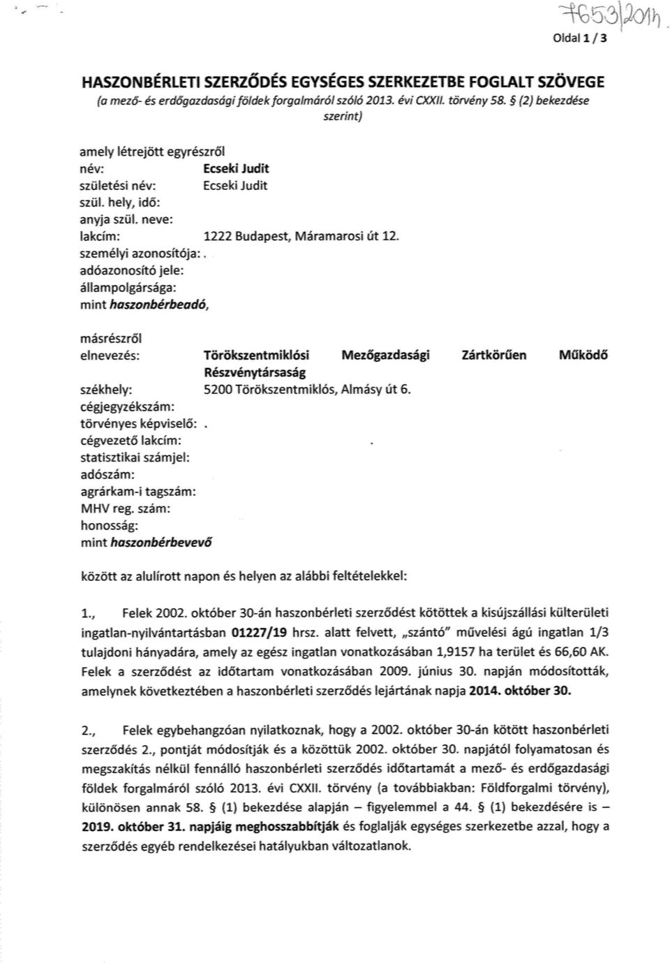 adóazonosító je a lampolgársága: mint haszon b e rbeadó, másr ás zrői elnevezés: Tő rökszeritmiklósi Mezőgazdasági Zártkörűen MŰkő d ő Részvénytársaság székhely: 5200 iörökszentmiklós. Almásy út 6.