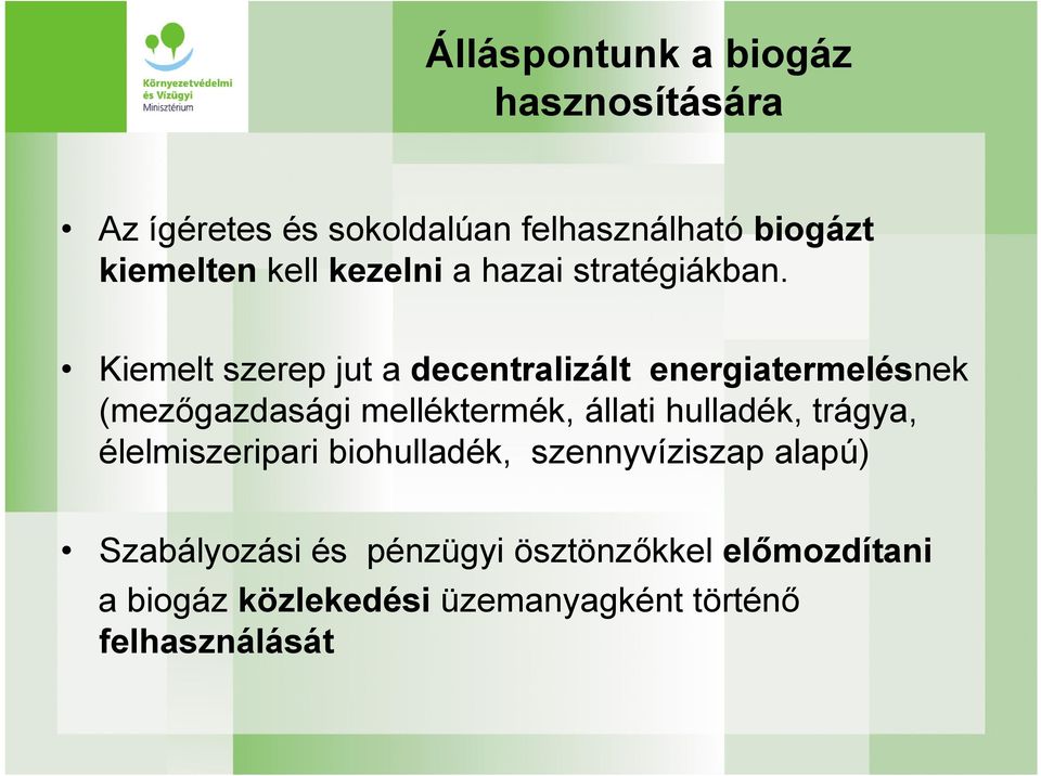 Kiemelt szerep jut a decentralizált energiatermelésnek (mezőgazdasági melléktermék, állati hulladék,