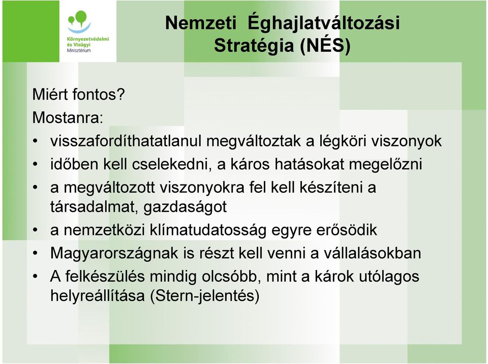 hatásokat megelőzni a megváltozott viszonyokra fel kell készíteni a társadalmat, gazdaságot a nemzetközi