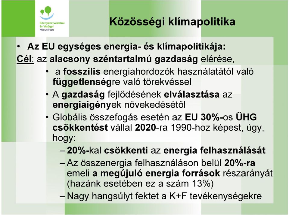 Globális összefogás esetén az EU 30%-os ÜHG csökkentést vállal 2020-ra 1990-hoz képest, úgy, hogy: 20%-kal csökkenti az energia felhasználását