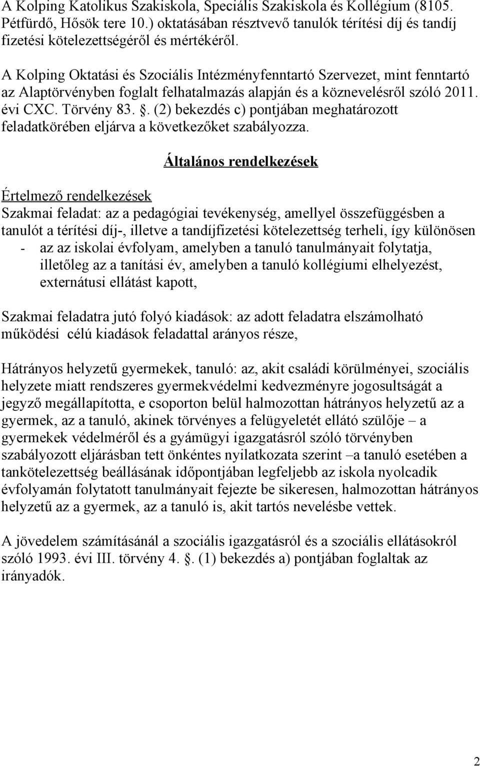 . (2) bekezdés c) pontjában meghatározott feladatkörében eljárva a következőket szabályozza.