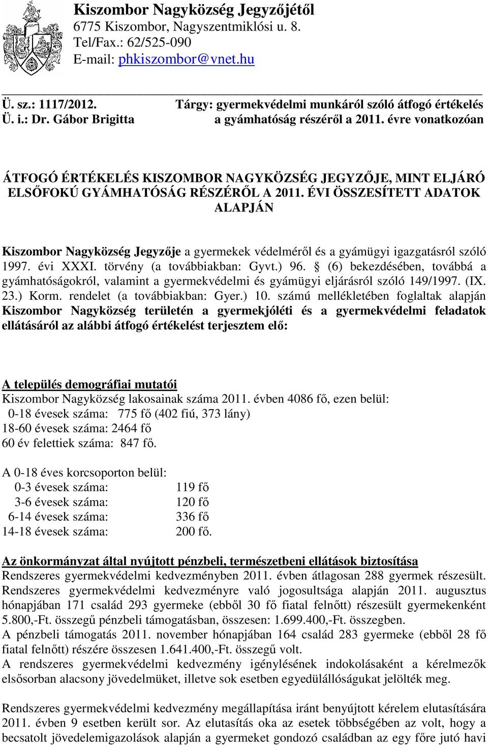 ÉVI ÖSSZESÍTETT ADATOK ALAPJÁN Kiszombor Nagyközség Jegyzıje a gyermekek védelmérıl és a gyámügyi igazgatásról szóló 1997. évi XXXI. törvény (a továbbiakban: Gyvt.) 96.