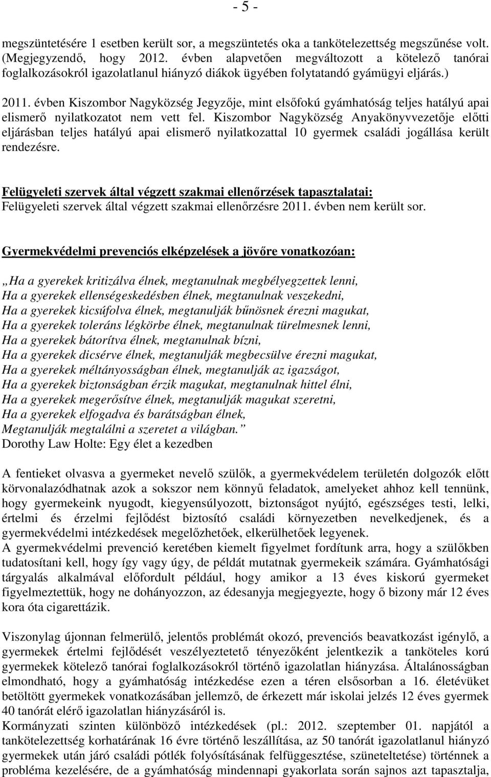 évben Kiszombor Nagyközség Jegyzıje, mint elsıfokú gyámhatóság teljes hatályú apai elismerı nyilatkozatot nem vett fel.