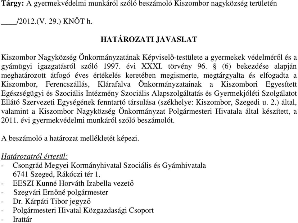 (6) bekezdése alapján meghatározott átfogó éves értékelés keretében megismerte, megtárgyalta és elfogadta a Kiszombor, Ferencszállás, Klárafalva Önkormányzatainak a Kiszombori Egyesített Egészségügyi