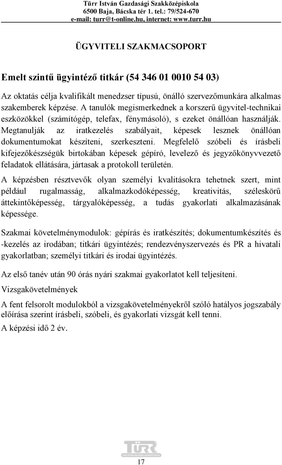 Megtanulják az iratkezelés szabályait, képesek lesznek önállóan dokumentumokat készíteni, szerkeszteni.